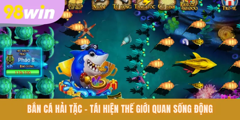 Bắn cá Hải Tặc - tái hiện thế giới quan sống động