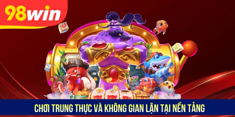 Chơi trung thực và không gian lận tại nền tảng